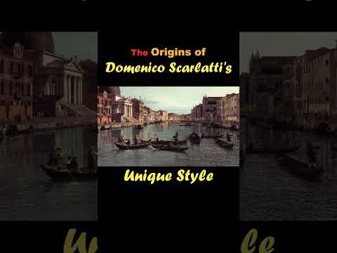 The Origins of Domenico Scarlatti's Unique Style PART 1