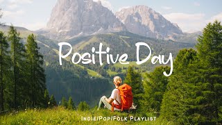 Positive Day | Gentle melodies for a peaceful day | An Indie/Pop/Folk/Acoustic Playlist