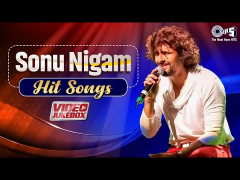 Best of Sonu Nigam - Hit Songs - Evergreen Hindi Songs of Sonu Nigam | Best Bollywood Hit Songs