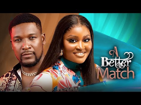 A BETTER MATCH (Full Movie) CHIZZY ALICHI, WOLE OJO, EJIKE IBEDILO | 2025 NIGERIAN LOVE MOVIE