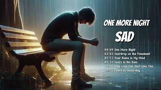 One More Night - Heartfelt Sad Love Songs Playlist | Tearful Melodies for Broken Hearts