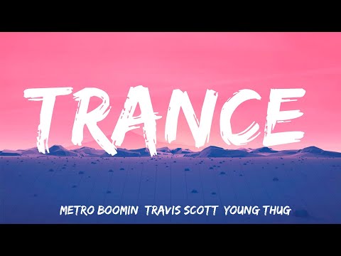 Trance - Metro Boomin, Travis Scott, Young Thug (Lyrics)