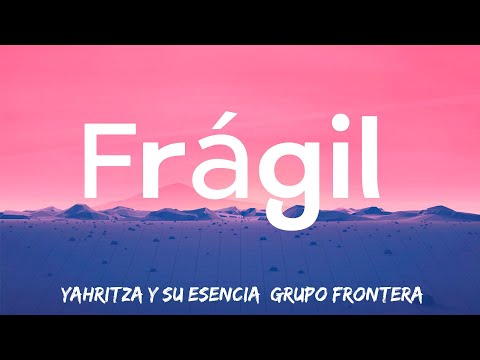 Frágil - Yahritza Y Su Esencia, Grupo Frontera (Lyrics)