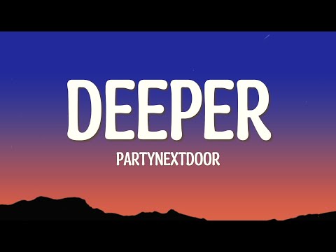 DEEPER - PARTYNEXTDOOR (Lyrics)