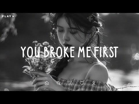 You Broke Me First 🎵 Sad Songs Playlist For Broken Hearts 💔 Depressing Songs 2025 That Make You Cry