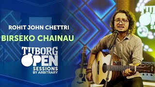 Birseko Chainau - Rohit John Chettri | Tuborg Open Sessions Season 2