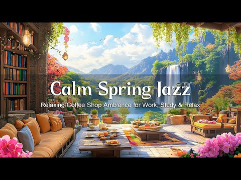 Calm Spring Morning with Jazz Music ☕ Relaxing Coffee Shop Ambience for Work, Study & Relax