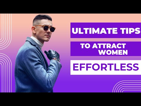 3 Ultimate Tips to Attract Women Effortless..