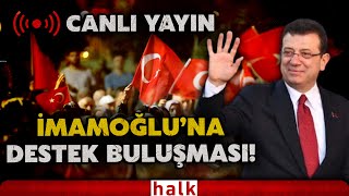 #CANLI | İstanbul, Ankara, İzmir... Türkiye'nin dört bir yanından İmamoğlu'na destek! #HalkTV