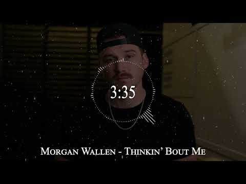 Morgan Wallen - Thinkin’ Bout Me