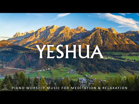 YESHUA - Worship Music and Bible Verses for Prayer Amidst Nature’s Peace | Christian Piano