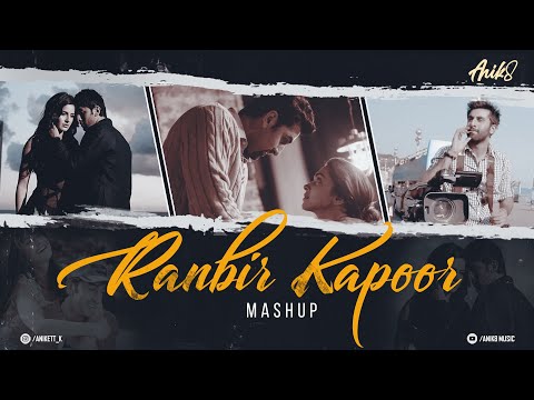 Ranbir Kapoor Mashup | ANIK8 | Atif Aslam | Alka Yagnik [Bollywood Lo-fi, Chill]