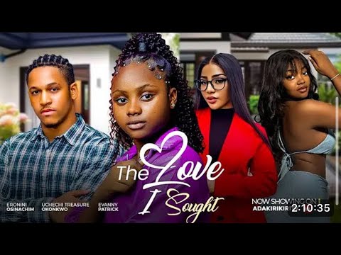 The Love I Sought - FRANCES NWABUNIKE,ERONINI OSINACHIM, EVANNY PATRICK, UCHECHI TREASURE OKONKWO