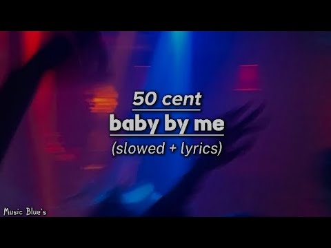 50 cent - baby by me|(slowed + lyrics!)