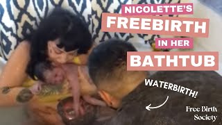 Nicolette's Freebirth in her Bathtub, a Water Birth, in San Antonio, Texas