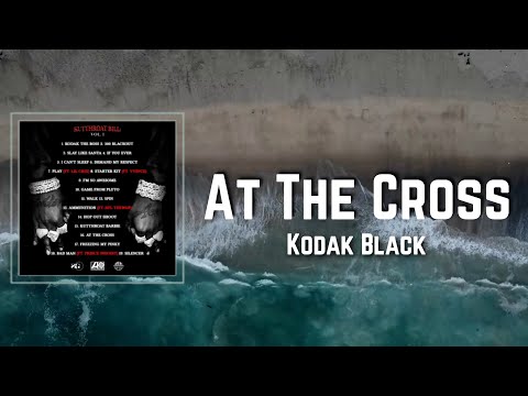 At The Cross Lyrics - Kodak Black