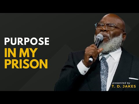 Purpose in my Prison   Bishop T D  Jakes