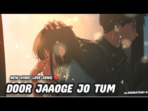 DOOR JAAOGE JO TUM/ANKIT TIVARI/ NEW HINDI SONG SAD 💔 / OFFICIAL MUSIC SONS