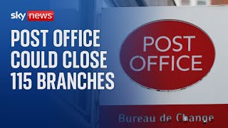 Post Office could close 115 branches, putting 1,000 jobs at risk