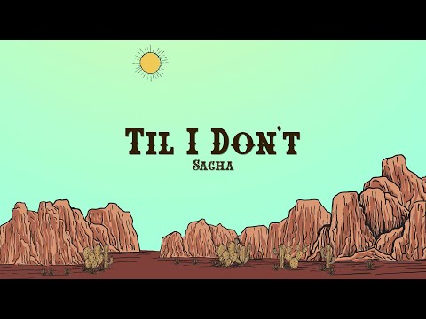 Sacha - Til I Don't (Lyrics)