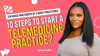 10 Steps to Start a Telemedicine Practice from a Nurse Practitioner