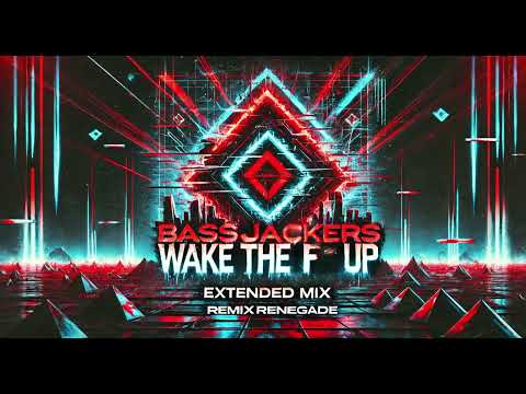 Bassjackers – WAKE THE F UP (Extended Mix)(RemixRenegade)