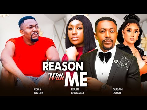 REASON WITH ME (Full Movie) NEW ROXY ANTAK, EBUBE NWAGBO, SUSAN ZAYAT 2024 NIGERIAN MOVIES