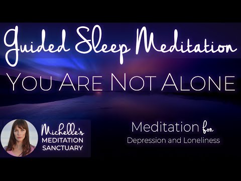 YOU ARE NOT ALONE | Guided Sleep Meditation to Cope with Loneliness and Depression