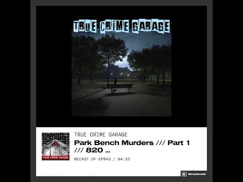 Park Bench Murders /// True Crime Garage