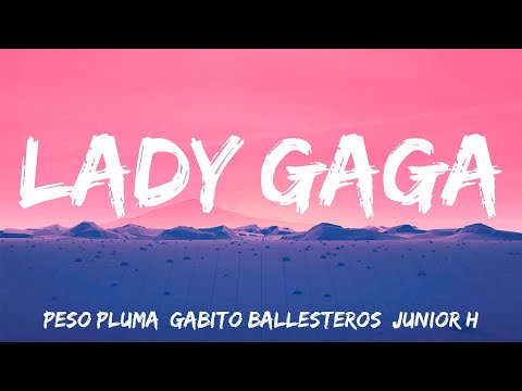 LADY GAGA - Peso Pluma, Gabito Ballesteros, Junior H (Lyrics)