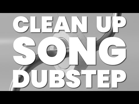 CLEAN UP SONG (DUBSTEP)