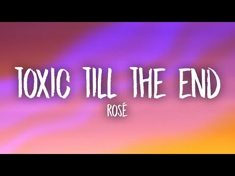 ROSÉ - toxic till the end