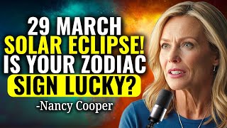 29 March Solar Eclipse: These 8 Zodiac Signs Set To Shine With Luck | Nancy Cooper