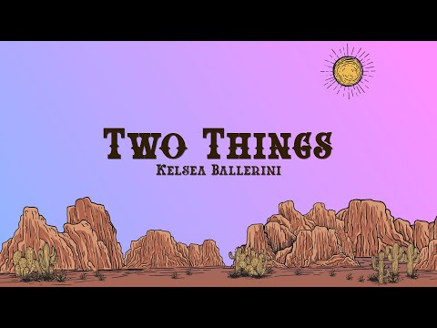 Kelsea Ballerini - Two Things (Lyrics)