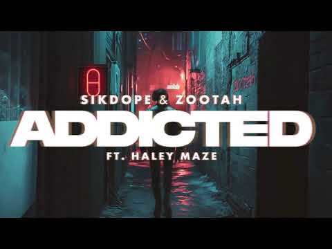 Sikdope & ZOOTAH - Addicted (feat. Haley Maze) [Lyric Video]