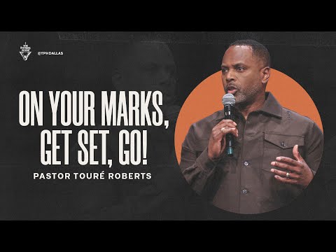 On Your Marks, Get Set, Go - Pastor Touré Roberts