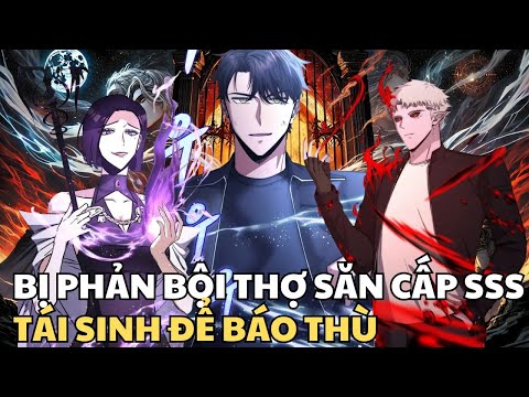 Bị Phản Bội Thợ Săn Cấp SSS Tái Sinh Để Báo Thù | Review Truyện Tranh