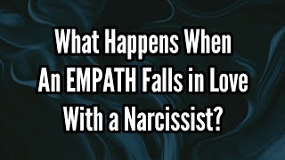 What Happens When an EMPATH Falls in Love with a Narcissist? | Narcissist