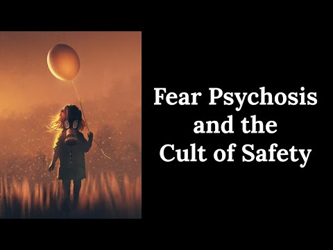 Fear Psychosis and the Cult of Safety - Why are People so Afraid?