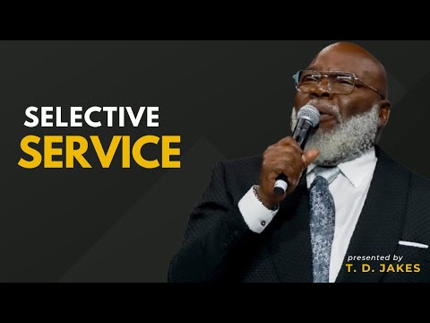 Selective Service - Bishop T.D. Jakes