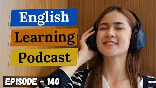 English Learning Podcast Conversation Episode 140 ( Advanced Level ) | Podcast to Learn English