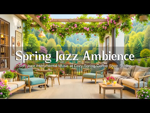 Relaxing Spring Jazz Ambience ☕ Soft Jazz Instrumental Music at Cozy Spring Coffee Shop Setting