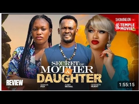 SECRET OF MOTHER & DAUGHTER REVIEW (LATEST MOVIE REVIEW:ZUBBY MICHAEL,QUEENETH HIBBERT,SHARON IFEDI)