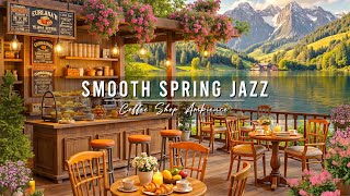 Spring Coffee Shop Ambience with Smooth Jazz Music 🌸 Relaxing Morning Jazz Music for Good Mood