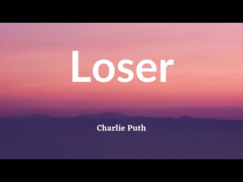 Charlie Puth - Loser (Lyrics)