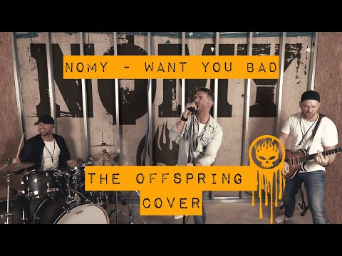 Nomy - Want you bad (The Offspring cover with a touch of Guns 'N Roses)