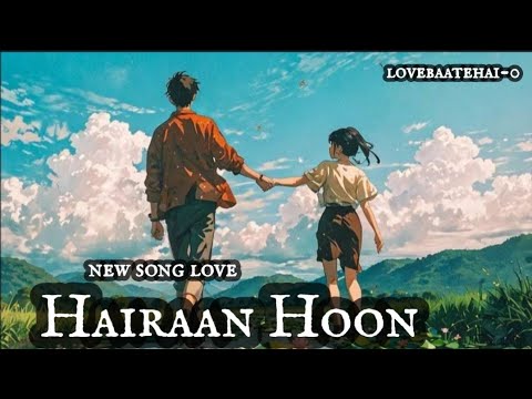 Hairaan Hoon new  love song 2024 #songlyrics #song #music #songshindi #newsong #bollywoodsonghindi