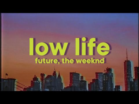 Future, The Weeknd - Low Life [Lyrics]