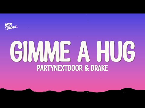 Drake, PARTYNEXTDOOR - GIMME A HUG (Lyrics)