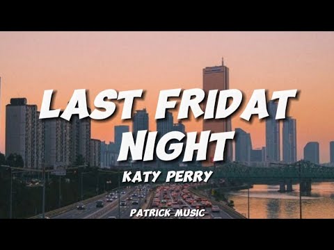 Katy Perry - Last Friday Night ( Lyrics )